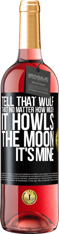 Free Shipping | Rosé Wine ROSÉ Edition Tell that wolf that no matter how much it howls, the moon it's mine Black Label. Customizable label Young wine Harvest 2023 Tempranillo