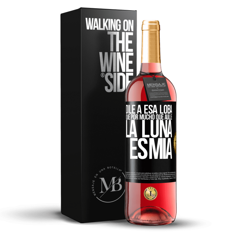 29,95 € Envío gratis | Vino Rosado Edición ROSÉ Dile a esa loba que por mucho que aúlle la luna es mía Etiqueta Negra. Etiqueta personalizable Vino joven Cosecha 2023 Tempranillo