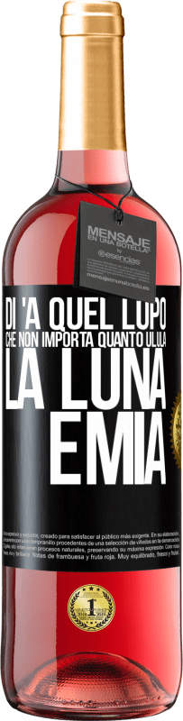 Spedizione Gratuita | Vino rosato Edizione ROSÉ Di 'a quel lupo che non importa quanto ulula la luna, è mia Etichetta Nera. Etichetta personalizzabile Vino giovane Raccogliere 2023 Tempranillo