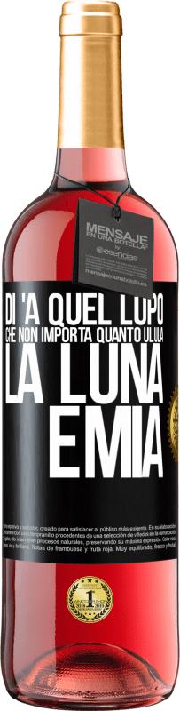 29,95 € Spedizione Gratuita | Vino rosato Edizione ROSÉ Di 'a quel lupo che non importa quanto ulula la luna, è mia Etichetta Nera. Etichetta personalizzabile Vino giovane Raccogliere 2025 Tempranillo