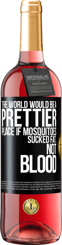 Free Shipping | Rosé Wine ROSÉ Edition The world would be a prettier place if mosquitoes sucked fat, not blood Black Label. Customizable label Young wine Harvest 2023 Tempranillo