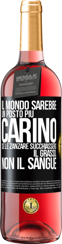 Spedizione Gratuita | Vino rosato Edizione ROSÉ Il mondo sarebbe un posto più carino se le zanzare succhiassero il grasso, non il sangue Etichetta Nera. Etichetta personalizzabile Vino giovane Raccogliere 2023 Tempranillo