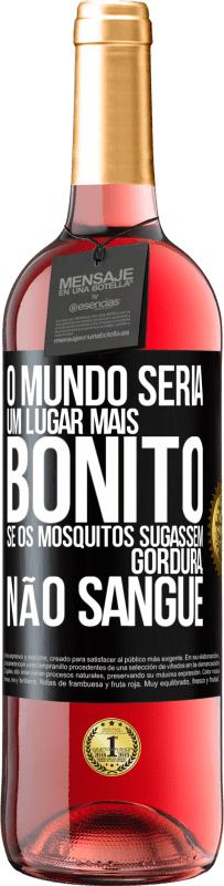 Envio grátis | Vinho rosé Edição ROSÉ O mundo seria um lugar mais bonito se os mosquitos sugassem gordura, não sangue Etiqueta Preta. Etiqueta personalizável Vinho jovem Colheita 2023 Tempranillo