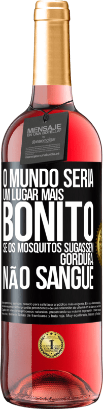 29,95 € Envio grátis | Vinho rosé Edição ROSÉ O mundo seria um lugar mais bonito se os mosquitos sugassem gordura, não sangue Etiqueta Preta. Etiqueta personalizável Vinho jovem Colheita 2025 Tempranillo