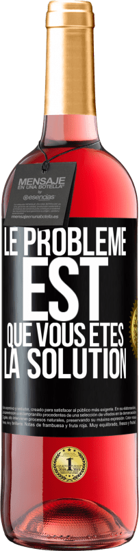 29,95 € | Vin rosé Édition ROSÉ Le problème est que vous êtes la solution Étiquette Noire. Étiquette personnalisable Vin jeune Récolte 2023 Tempranillo