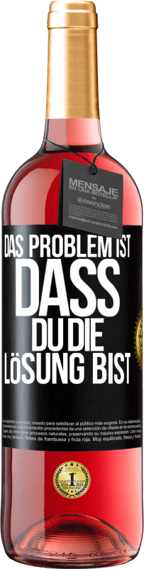 29,95 € | Roséwein ROSÉ Ausgabe Das Problem ist, dass du die Lösung bist Schwarzes Etikett. Anpassbares Etikett Junger Wein Ernte 2023 Tempranillo