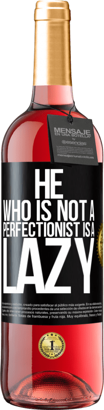 29,95 € Free Shipping | Rosé Wine ROSÉ Edition He who is not a perfectionist is a lazy Black Label. Customizable label Young wine Harvest 2023 Tempranillo