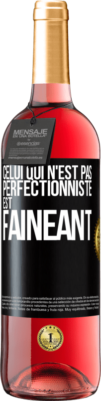 29,95 € | Vin rosé Édition ROSÉ Celui qui n'est pas perfectionniste est fainéant Étiquette Noire. Étiquette personnalisable Vin jeune Récolte 2024 Tempranillo