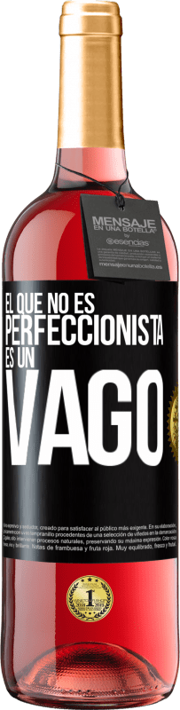 «El que no es perfeccionista es un vago» Edición ROSÉ