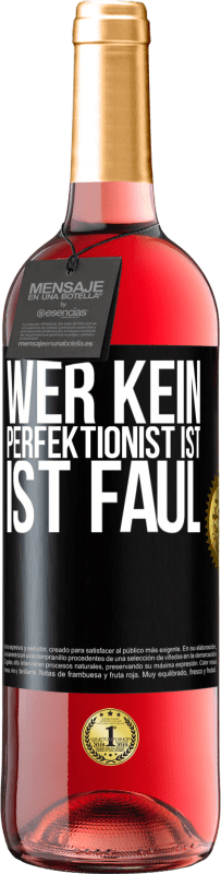 29,95 € | Roséwein ROSÉ Ausgabe Wer kein Perfektionist ist, ist faul Schwarzes Etikett. Anpassbares Etikett Junger Wein Ernte 2023 Tempranillo