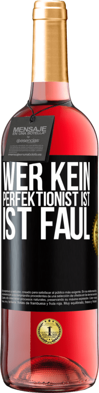 29,95 € | Roséwein ROSÉ Ausgabe Wer kein Perfektionist ist, ist faul Schwarzes Etikett. Anpassbares Etikett Junger Wein Ernte 2025 Tempranillo