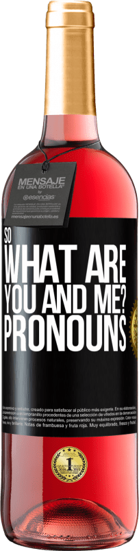29,95 € | Rosé Wine ROSÉ Edition So what are you and me? Pronouns Black Label. Customizable label Young wine Harvest 2023 Tempranillo