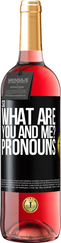 29,95 € Free Shipping | Rosé Wine ROSÉ Edition So what are you and me? Pronouns Black Label. Customizable label Young wine Harvest 2025 Tempranillo