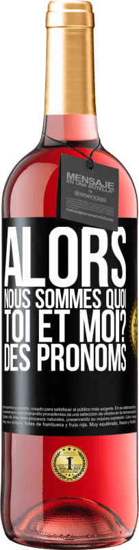 29,95 € Envoi gratuit | Vin rosé Édition ROSÉ Alors nous sommes quoi toi et moi? Des pronoms Étiquette Noire. Étiquette personnalisable Vin jeune Récolte 2025 Tempranillo