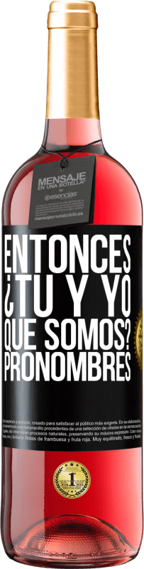 29,95 € Envío gratis | Vino Rosado Edición ROSÉ Entonces ¿Tú y yo qué somos? Pronombres Etiqueta Negra. Etiqueta personalizable Vino joven Cosecha 2025 Tempranillo