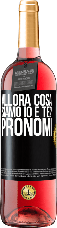 29,95 € | Vino rosato Edizione ROSÉ Allora cosa siamo io e te? Pronomi Etichetta Nera. Etichetta personalizzabile Vino giovane Raccogliere 2024 Tempranillo