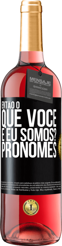 29,95 € | Vinho rosé Edição ROSÉ Então, o que você e eu somos? Pronomes Etiqueta Preta. Etiqueta personalizável Vinho jovem Colheita 2024 Tempranillo