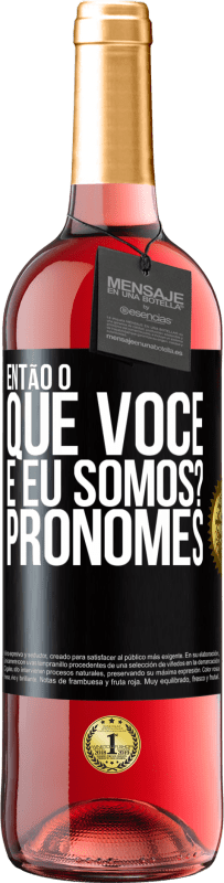 29,95 € Envio grátis | Vinho rosé Edição ROSÉ Então, o que você e eu somos? Pronomes Etiqueta Preta. Etiqueta personalizável Vinho jovem Colheita 2025 Tempranillo