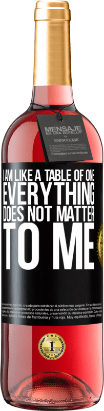«I am like a table of one ... everything does not matter to me» ROSÉ Edition