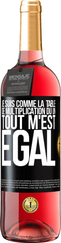 29,95 € | Vin rosé Édition ROSÉ Je suis comme la table de multiplication du un ... tout m'est égal Étiquette Noire. Étiquette personnalisable Vin jeune Récolte 2024 Tempranillo