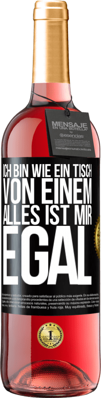 29,95 € | Roséwein ROSÉ Ausgabe Ich bin wie ein Tisch von einem ... alles ist mir egal Schwarzes Etikett. Anpassbares Etikett Junger Wein Ernte 2024 Tempranillo