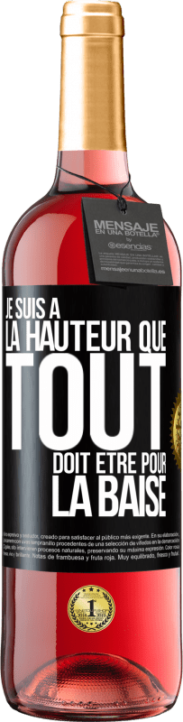 Envoi gratuit | Vin rosé Édition ROSÉ Je suis à la hauteur que tout doit être pour la baise Étiquette Noire. Étiquette personnalisable Vin jeune Récolte 2023 Tempranillo