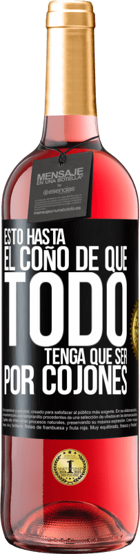 Envío gratis | Vino Rosado Edición ROSÉ Estoy hasta el coño de que todo tenga que ser por cojones Etiqueta Negra. Etiqueta personalizable Vino joven Cosecha 2023 Tempranillo