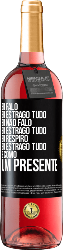 29,95 € | Vinho rosé Edição ROSÉ Eu falo, eu estrago tudo. Eu não falo, eu estrago tudo. Eu respiro, eu estrago tudo. É como um presente Etiqueta Preta. Etiqueta personalizável Vinho jovem Colheita 2023 Tempranillo