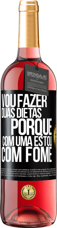 29,95 € | Vinho rosé Edição ROSÉ Vou fazer duas dietas porque com uma estou com fome Etiqueta Preta. Etiqueta personalizável Vinho jovem Colheita 2023 Tempranillo