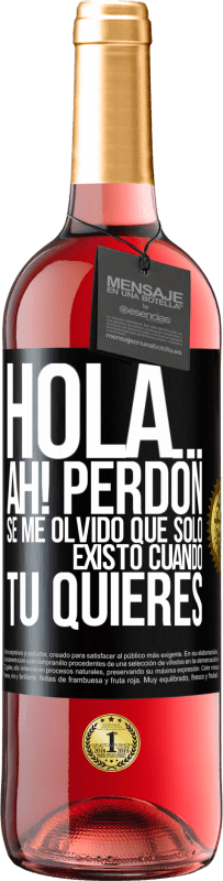 Envío gratis | Vino Rosado Edición ROSÉ Hola... Ah! Perdón. Se me olvidó que solo existo cuando tú quieres Etiqueta Negra. Etiqueta personalizable Vino joven Cosecha 2023 Tempranillo