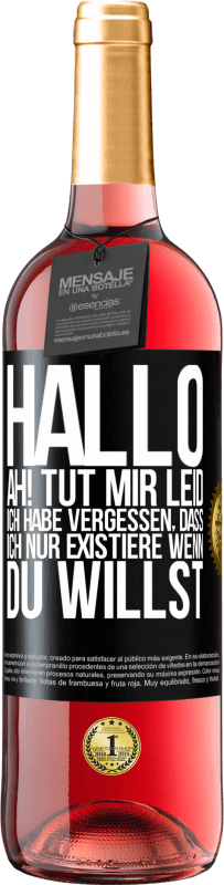 Kostenloser Versand | Roséwein ROSÉ Ausgabe Hallo ... Ah! Tut mir leid. Ich habe vergessen, dass ich nur existiere, wenn du willst Schwarzes Etikett. Anpassbares Etikett Junger Wein Ernte 2023 Tempranillo