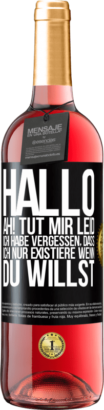 29,95 € Kostenloser Versand | Roséwein ROSÉ Ausgabe Hallo ... Ah! Tut mir leid. Ich habe vergessen, dass ich nur existiere, wenn du willst Schwarzes Etikett. Anpassbares Etikett Junger Wein Ernte 2025 Tempranillo
