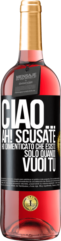 Spedizione Gratuita | Vino rosato Edizione ROSÉ Ciao ... Ah! Scusate. Ho dimenticato che esisto solo quando vuoi tu Etichetta Nera. Etichetta personalizzabile Vino giovane Raccogliere 2023 Tempranillo