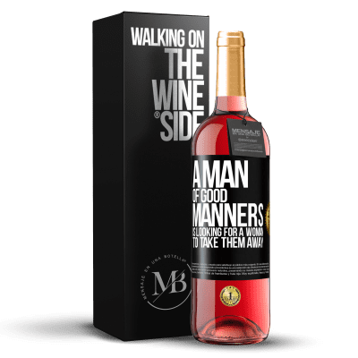 «A man of good manners is looking for a woman to take them away» ROSÉ Edition