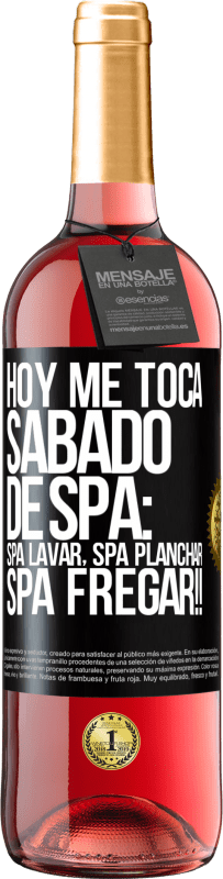 29,95 € Free Shipping | Rosé Wine ROSÉ Edition Today is my SPA Saturday: Spa washing, spa ironing, SPA SCRUBBING !! Black Label. Customizable label Young wine Harvest 2025 Tempranillo
