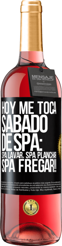 29,95 € Envoi gratuit | Vin rosé Édition ROSÉ Aujourd'hui, c'est mon samedi SPA: lavage du spa, repassage du spa, gommage du spa !! Étiquette Noire. Étiquette personnalisable Vin jeune Récolte 2025 Tempranillo