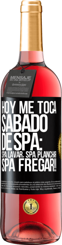 29,95 € | Vino Rosado Edición ROSÉ Hoy me toca sábado de SPA: Spa lavar, spa planchar, SPA FREGAR!! Etiqueta Negra. Etiqueta personalizable Vino joven Cosecha 2024 Tempranillo