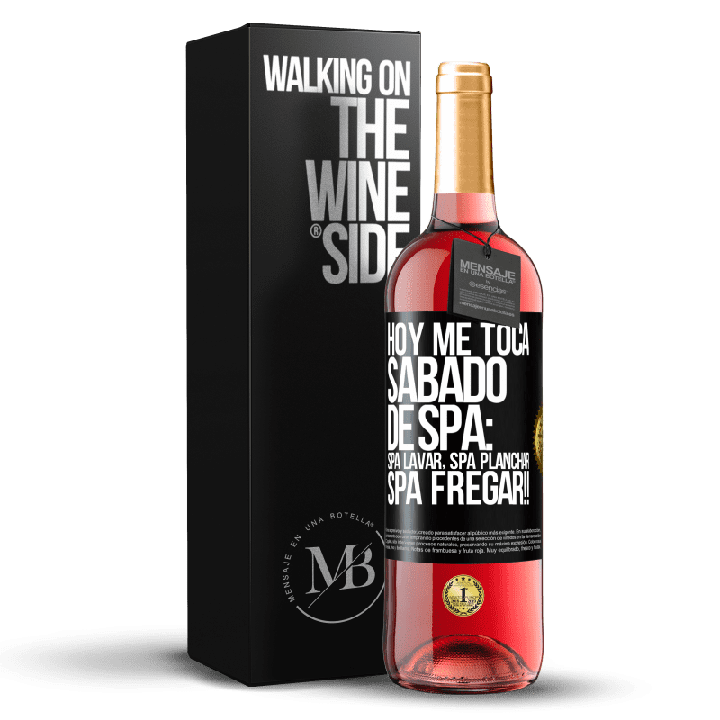 29,95 € Envío gratis | Vino Rosado Edición ROSÉ Hoy me toca sábado de SPA: Spa lavar, spa planchar, SPA FREGAR!! Etiqueta Negra. Etiqueta personalizable Vino joven Cosecha 2023 Tempranillo