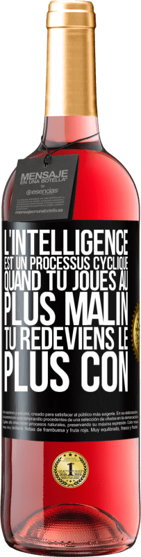 29,95 € Envoi gratuit | Vin rosé Édition ROSÉ L'intelligence est un processus cyclique. Quand tu joues au plus malin, tu redeviens le plus con Étiquette Noire. Étiquette personnalisable Vin jeune Récolte 2025 Tempranillo