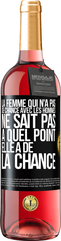 29,95 € Envoi gratuit | Vin rosé Édition ROSÉ La femme qui n'a pas de chance avec les hommes ne sait pas à quel point elle a de la chance Étiquette Noire. Étiquette personnalisable Vin jeune Récolte 2024 Tempranillo