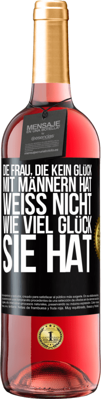 29,95 € | Roséwein ROSÉ Ausgabe Die Frau, die kein Glück mit Männern hat, weiß nicht, wie viel Glück sie hat Schwarzes Etikett. Anpassbares Etikett Junger Wein Ernte 2024 Tempranillo