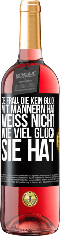 29,95 € Kostenloser Versand | Roséwein ROSÉ Ausgabe Die Frau, die kein Glück mit Männern hat, weiß nicht, wie viel Glück sie hat Schwarzes Etikett. Anpassbares Etikett Junger Wein Ernte 2025 Tempranillo