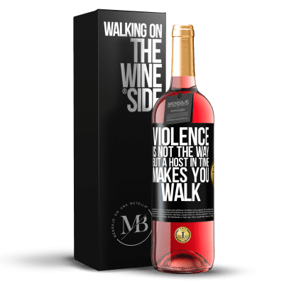 «Violence is not the way, but a host in time makes you walk» ROSÉ Edition