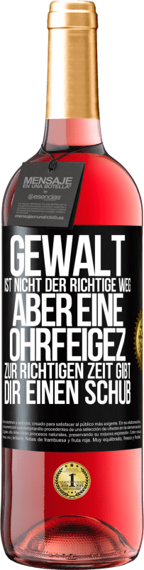 29,95 € Kostenloser Versand | Roséwein ROSÉ Ausgabe Gewalt ist nicht der richtige Weg, aber eine Ohrfeige zur richtigen Zeit gibt Dir einen Schub Schwarzes Etikett. Anpassbares Etikett Junger Wein Ernte 2023 Tempranillo