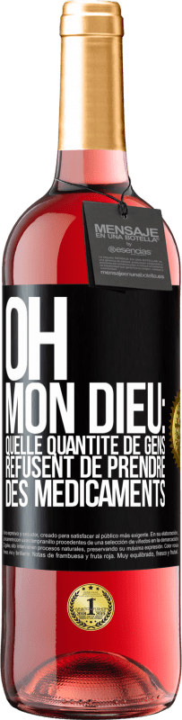 29,95 € | Vin rosé Édition ROSÉ Oh, mon Dieu: quelle quantité de gens refusent de prendre des médicaments Étiquette Noire. Étiquette personnalisable Vin jeune Récolte 2024 Tempranillo