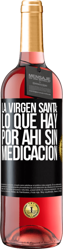 Envío gratis | Vino Rosado Edición ROSÉ La virgen santa: lo que hay por ahí sin medicación Etiqueta Negra. Etiqueta personalizable Vino joven Cosecha 2023 Tempranillo