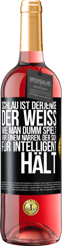 Kostenloser Versand | Roséwein ROSÉ Ausgabe Schlau ist derjenige, der weiß, wie man dumm spielt ... vor einem Narren, der sich für intelligent hält Schwarzes Etikett. Anpassbares Etikett Junger Wein Ernte 2023 Tempranillo