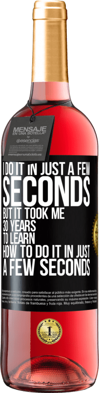 29,95 € | ロゼワイン ROSÉエディション 私はほんの数秒でそれをします、しかし私はほんの数秒でそれをする方法を学ぶのに30年かかりました ブラックラベル. カスタマイズ可能なラベル 若いワイン 収穫 2025 Tempranillo