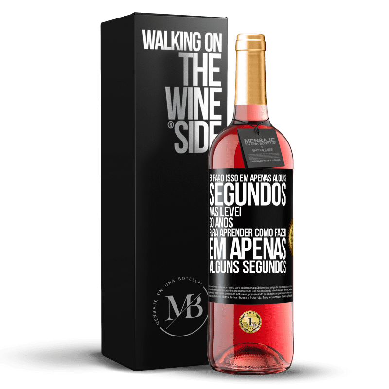 29,95 € Envio grátis | Vinho rosé Edição ROSÉ Eu faço isso em apenas alguns segundos, mas levei 30 anos para aprender como fazer em apenas alguns segundos Etiqueta Preta. Etiqueta personalizável Vinho jovem Colheita 2023 Tempranillo