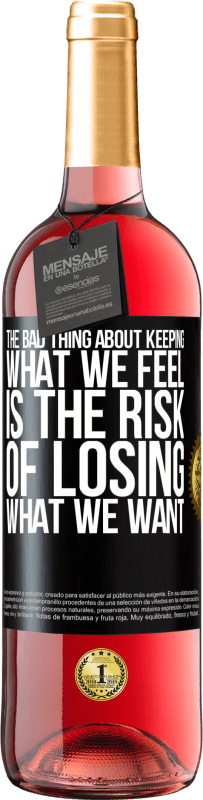 29,95 € | Rosé Wine ROSÉ Edition The bad thing about keeping what we feel is the risk of losing what we want Black Label. Customizable label Young wine Harvest 2023 Tempranillo
